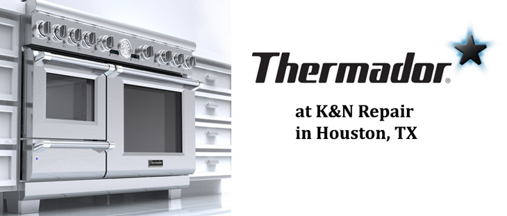 Thermador Appliance Repair K&N Repair Houston